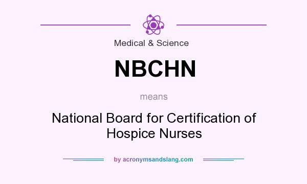What does NBCHN mean? It stands for National Board for Certification of Hospice Nurses