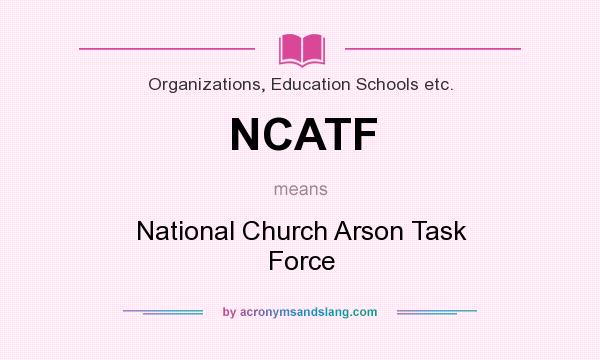 What does NCATF mean? It stands for National Church Arson Task Force