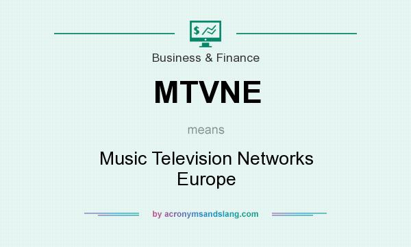 What does MTVNE mean? It stands for Music Television Networks Europe