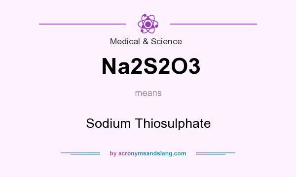 What does Na2S2O3 mean? It stands for Sodium Thiosulphate