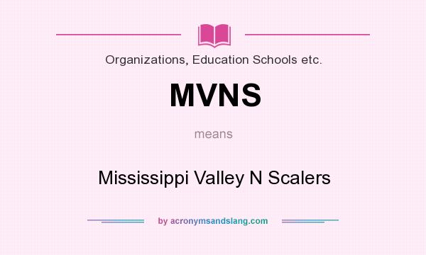 What does MVNS mean? It stands for Mississippi Valley N Scalers