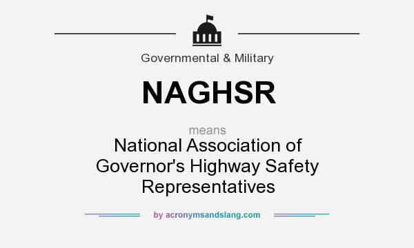 What does NAGHSR mean? It stands for National Association of Governor`s Highway Safety Representatives