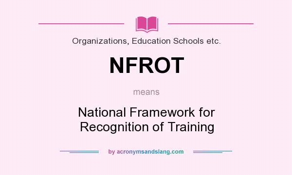 What does NFROT mean? It stands for National Framework for Recognition of Training