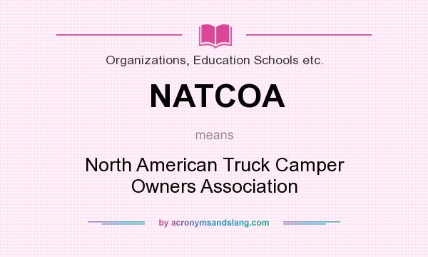 What does NATCOA mean? It stands for North American Truck Camper Owners Association