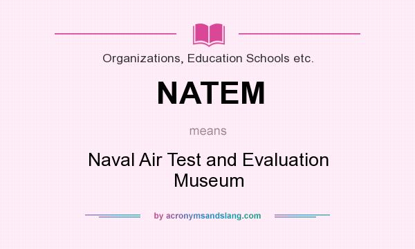 What does NATEM mean? It stands for Naval Air Test and Evaluation Museum