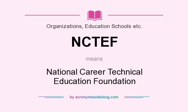 What does NCTEF mean? It stands for National Career Technical Education Foundation