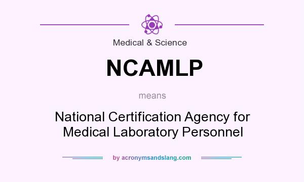 What does NCAMLP mean? It stands for National Certification Agency for Medical Laboratory Personnel