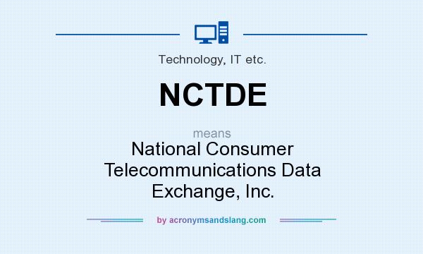 What does NCTDE mean? It stands for National Consumer Telecommunications Data Exchange, Inc.