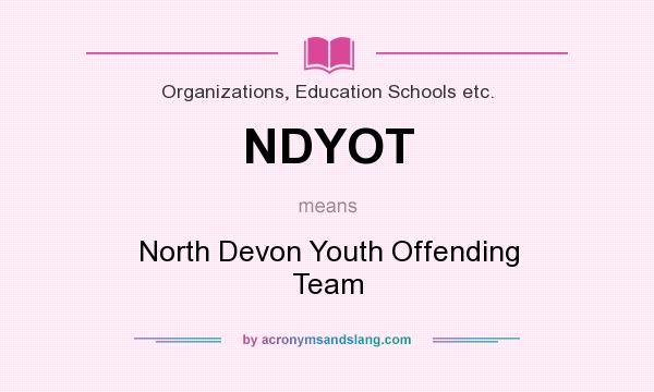 What does NDYOT mean? It stands for North Devon Youth Offending Team