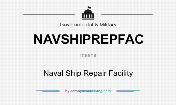 What does NAVSHIPREPFAC mean? It stands for Naval Ship Repair Facility