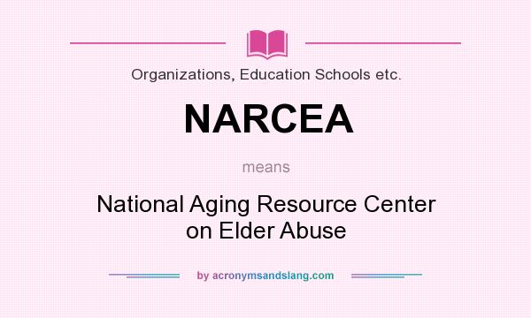 What does NARCEA mean? It stands for National Aging Resource Center on Elder Abuse