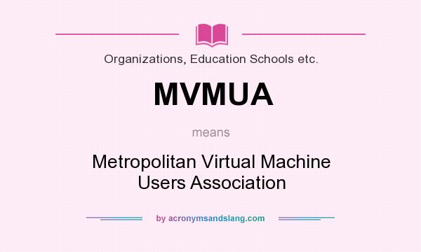 What does MVMUA mean? It stands for Metropolitan Virtual Machine Users Association