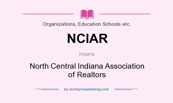 What does NCIAR mean? It stands for North Central Indiana Association of Realtors