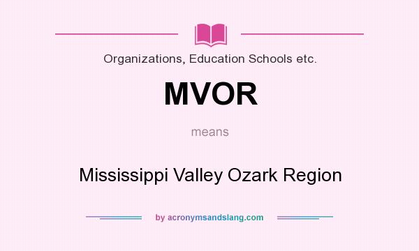 What does MVOR mean? It stands for Mississippi Valley Ozark Region