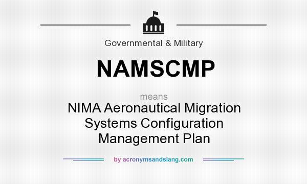 What does NAMSCMP mean? It stands for NIMA Aeronautical Migration Systems Configuration Management Plan