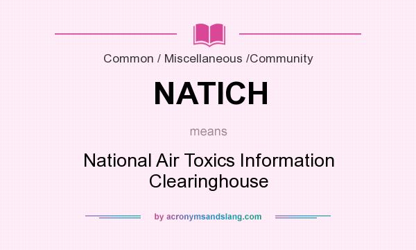 What does NATICH mean? It stands for National Air Toxics Information Clearinghouse