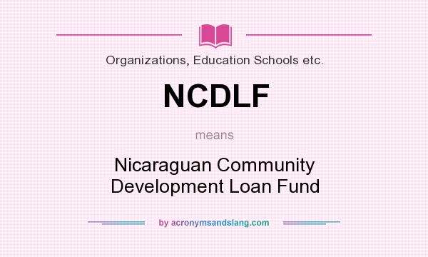 What does NCDLF mean? It stands for Nicaraguan Community Development Loan Fund