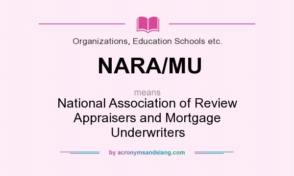 What does NARA/MU mean? It stands for National Association of Review Appraisers and Mortgage Underwriters