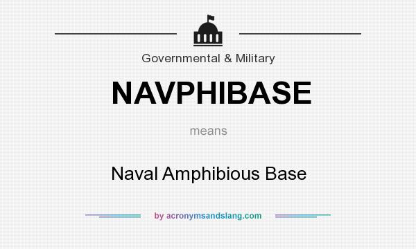 What does NAVPHIBASE mean? It stands for Naval Amphibious Base