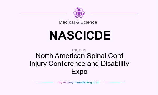 What does NASCICDE mean? It stands for North American Spinal Cord Injury Conference and Disability Expo