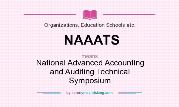 What does NAAATS mean? It stands for National Advanced Accounting and Auditing Technical Symposium