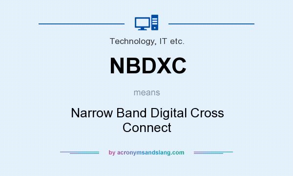 What does NBDXC mean? It stands for Narrow Band Digital Cross Connect