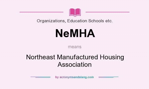 What does NeMHA mean? It stands for Northeast Manufactured Housing Association