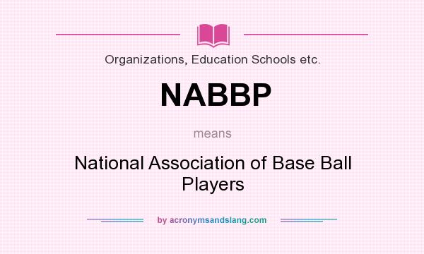 What does NABBP mean? It stands for National Association of Base Ball Players