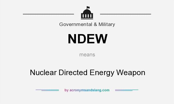 What does NDEW mean? It stands for Nuclear Directed Energy Weapon