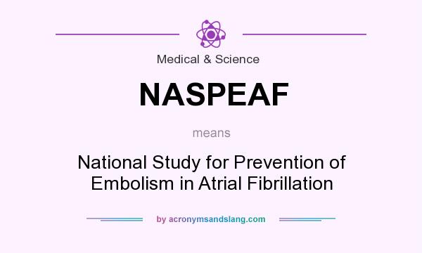 What does NASPEAF mean? It stands for National Study for Prevention of Embolism in Atrial Fibrillation