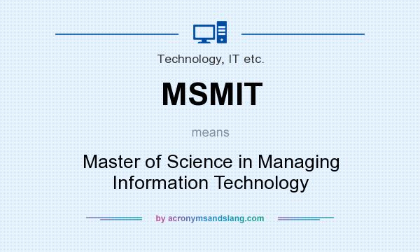 What does MSMIT mean? It stands for Master of Science in Managing Information Technology