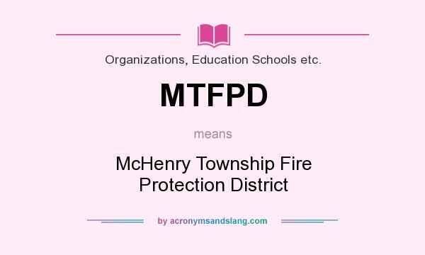 What does MTFPD mean? It stands for McHenry Township Fire Protection District