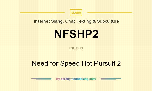 What does NFSHP2 mean? It stands for Need for Speed Hot Pursuit 2