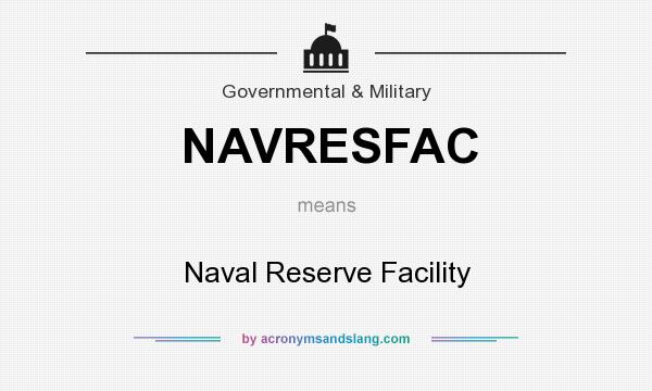 What does NAVRESFAC mean? It stands for Naval Reserve Facility