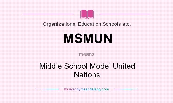 What does MSMUN mean? It stands for Middle School Model United Nations