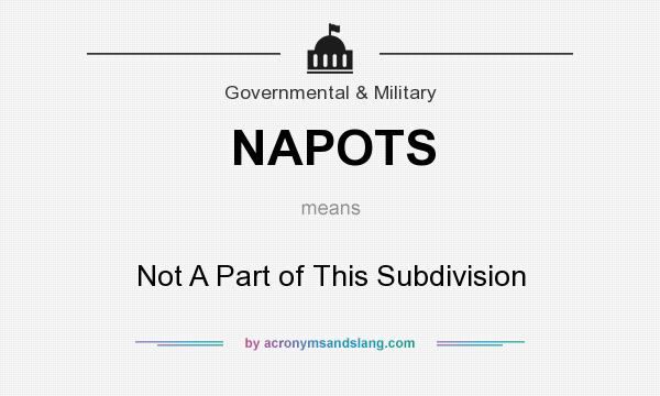 What does NAPOTS mean? It stands for Not A Part of This Subdivision
