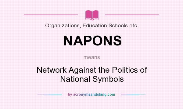 What does NAPONS mean? It stands for Network Against the Politics of National Symbols
