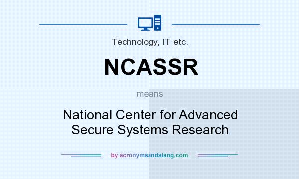 What does NCASSR mean? It stands for National Center for Advanced Secure Systems Research