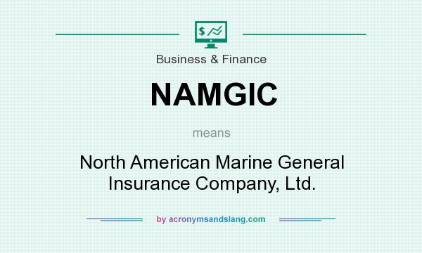 What does NAMGIC mean? It stands for North American Marine General Insurance Company, Ltd.