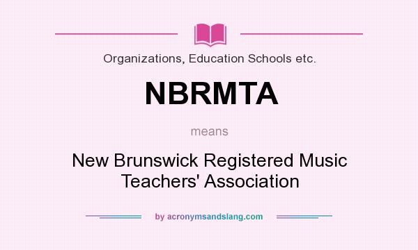 What does NBRMTA mean? It stands for New Brunswick Registered Music Teachers` Association