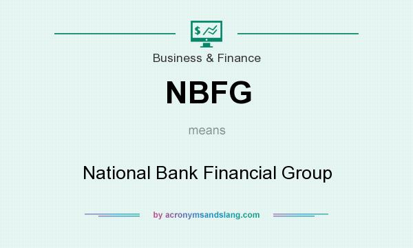 What does NBFG mean? It stands for National Bank Financial Group