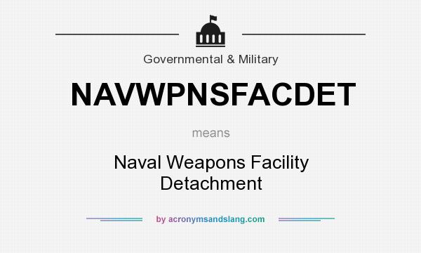 What does NAVWPNSFACDET mean? It stands for Naval Weapons Facility Detachment