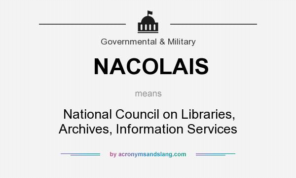 What does NACOLAIS mean? It stands for National Council on Libraries, Archives, Information Services