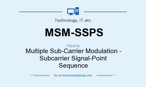 What does MSM-SSPS mean? It stands for Multiple Sub-Carrier Modulation - Subcarrier Signal-Point Sequence