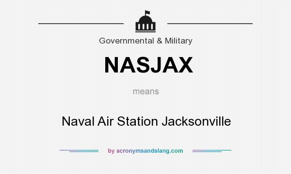 What does NASJAX mean? It stands for Naval Air Station Jacksonville