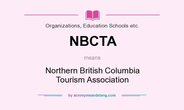 What does NBCTA mean? It stands for Northern British Columbia Tourism Association