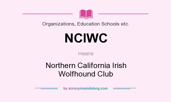 What does NCIWC mean? It stands for Northern California Irish Wolfhound Club