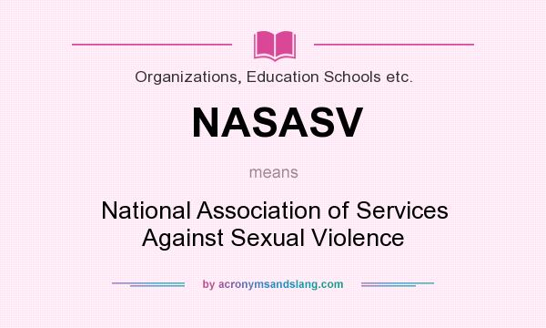 What does NASASV mean? It stands for National Association of Services Against Sexual Violence