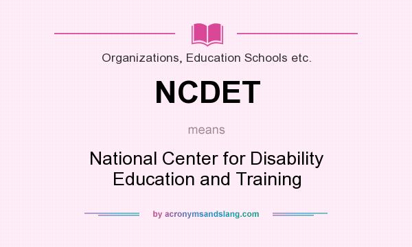What does NCDET mean? It stands for National Center for Disability Education and Training