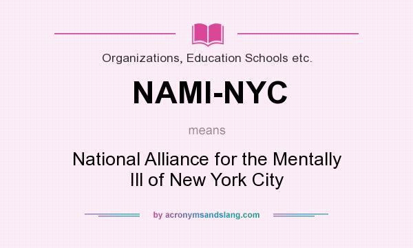 What does NAMI-NYC mean? It stands for National Alliance for the Mentally Ill of New York City